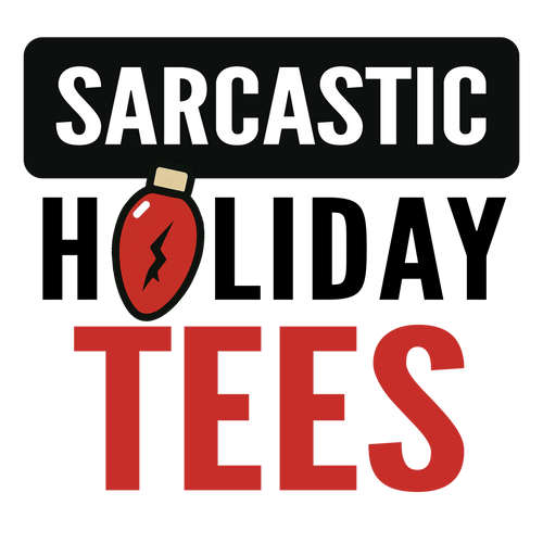 Sarcastic Holiday Tees